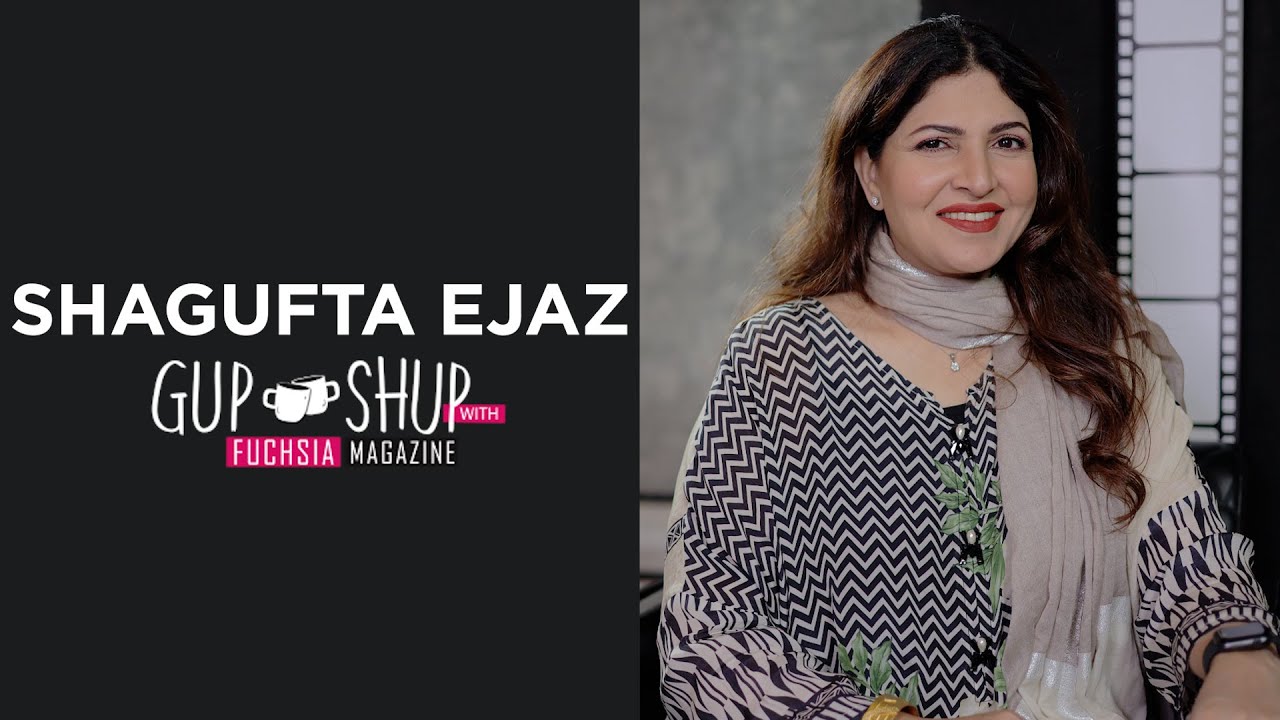 Shagufta Ejaz | Exclusive Interview | Wabaal | Chaudhry & Sons | Aanch | Gup Shup with FUCHSIA