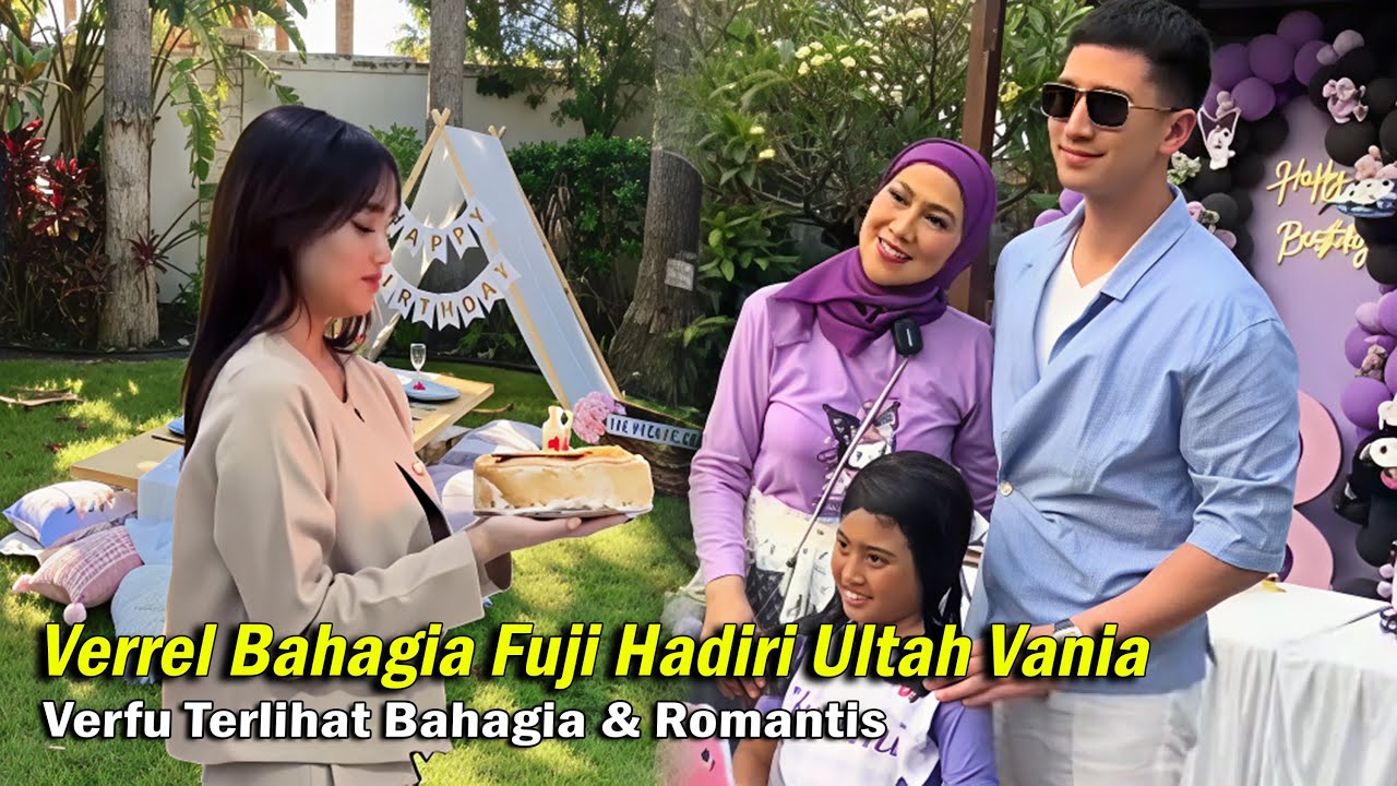 Verrel Bahagia Fuji Hadiri Ultah Vania Putri Venna Melinda, Verfu Terlihat Bahagia & Romantis