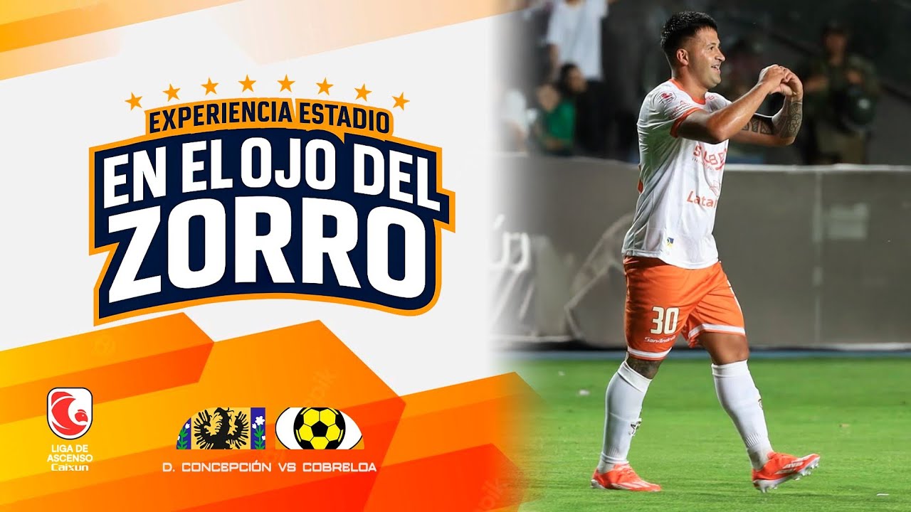 EN EL OJO DEL ZORRO - Experiencia Estadio - D. CONCEPCIÓN VS COBRELOA