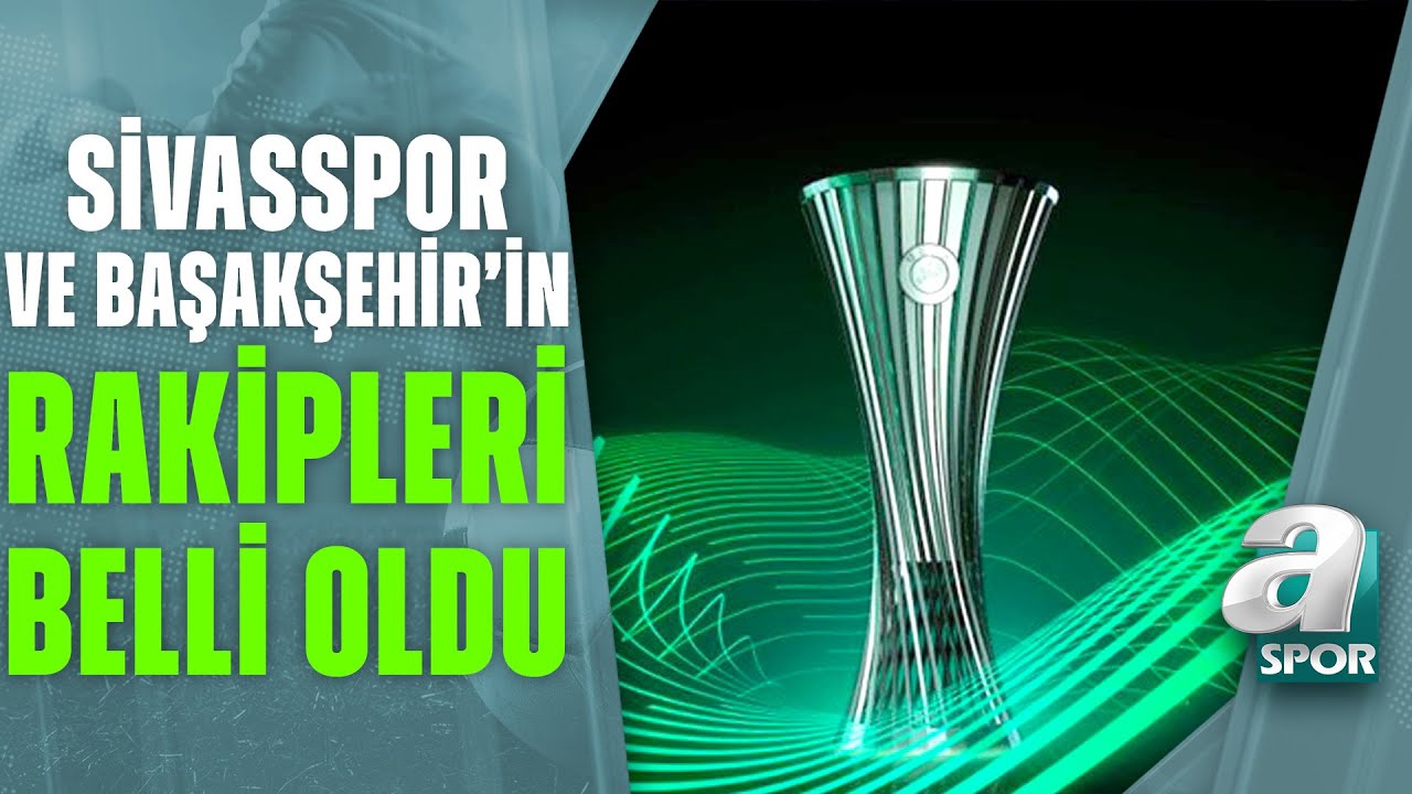 Sivasspor ve Başakşehir'in UEFA Avrupa Konferans Ligi Son 16 Turu Rakipleri Belli Oldu! / A Spor