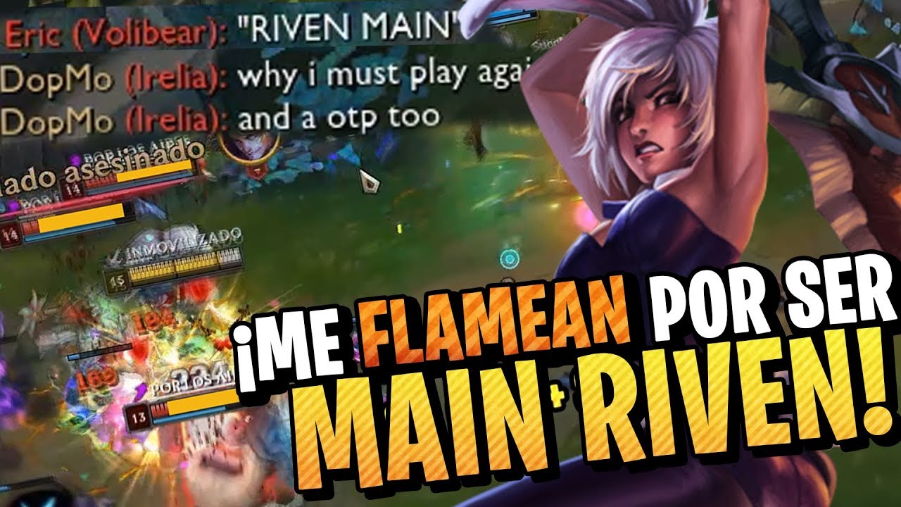 ¡NO ME LO CREO, ME FLAMEAN POR MAINEAR RIVEN! • RIVEN VS IRELIA