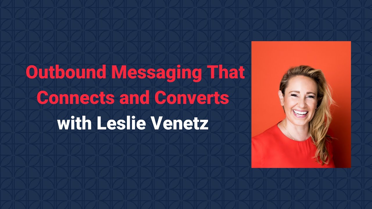 Outbound Messaging That Connects and Converts with Leslie Venetz