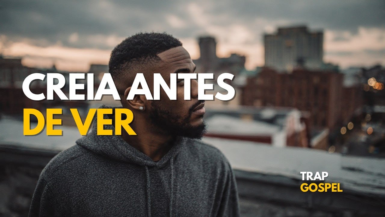 Crer Antes de Acontecer | Trap Gospel Motivacional de Fé em Deus