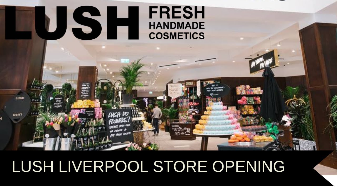Lush Liverpool Grand Opening | World's Largest Lush Store