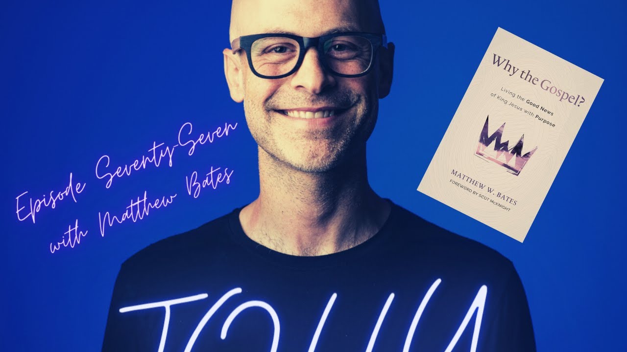 Why The Gospel? || Conversation with Matthew Bates (ep 77 of Jolly Thoughts pod)
