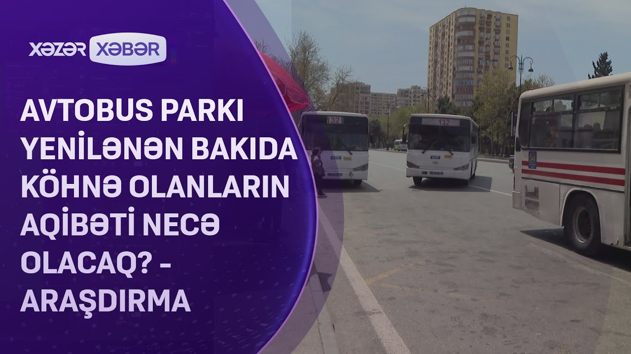 Avtobus parkı yenilənən Bakıda köhnə olanların aqibəti necə olacaq? -ARAŞDIRMA