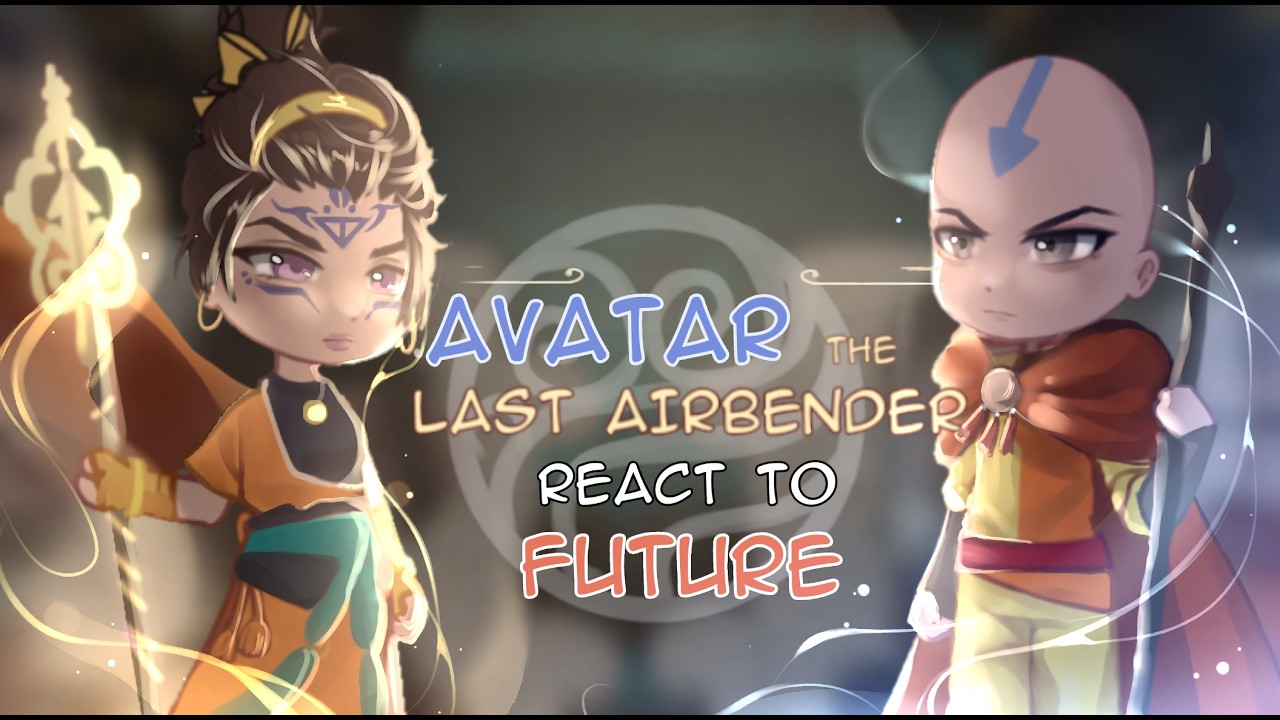 Avatar The Last Airbender React to Future | Avatar 2026 | Gacha Reaact
