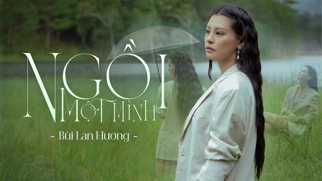 NGỒI MỘT M&Igrave;NH | B&Ugrave;I LAN HƯƠNG | OFFICIAL MUSIC VIDEO