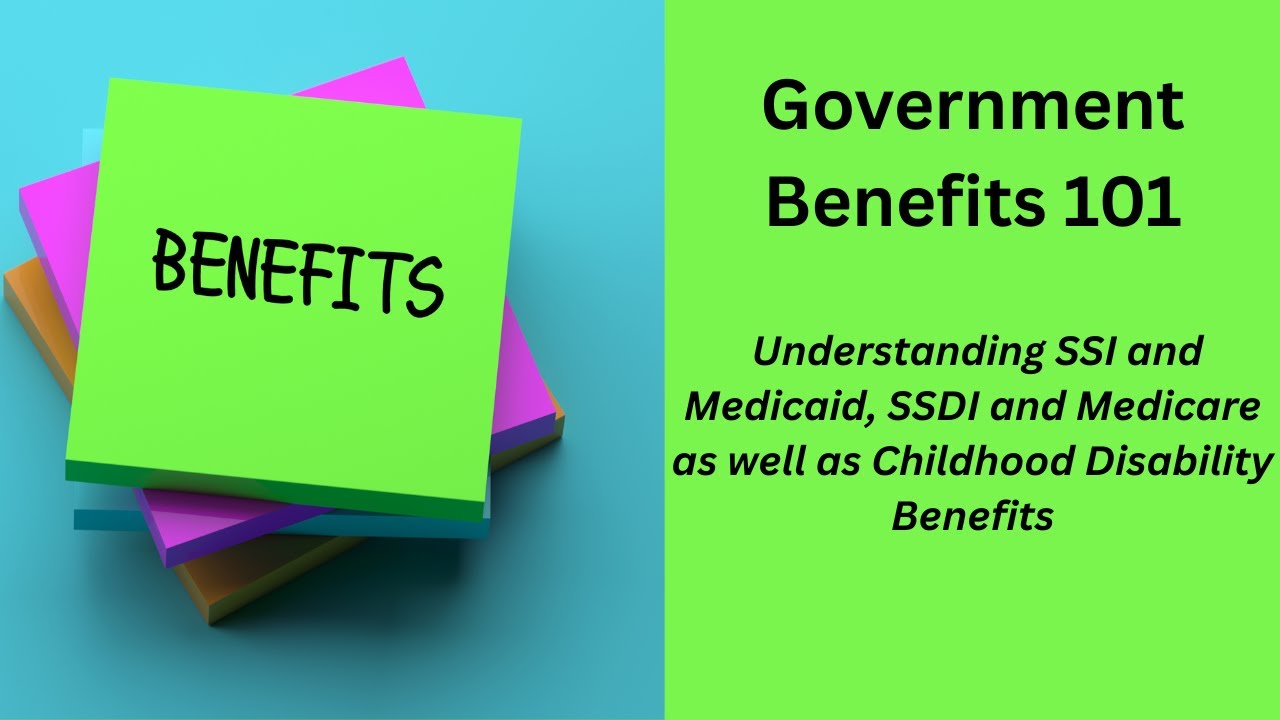 Government Benefits 101 - Understanding SSI and Medicaid, SSDI and Medicare