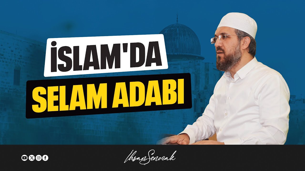 İslam'da Selam Adabı l İhsan Şenocak