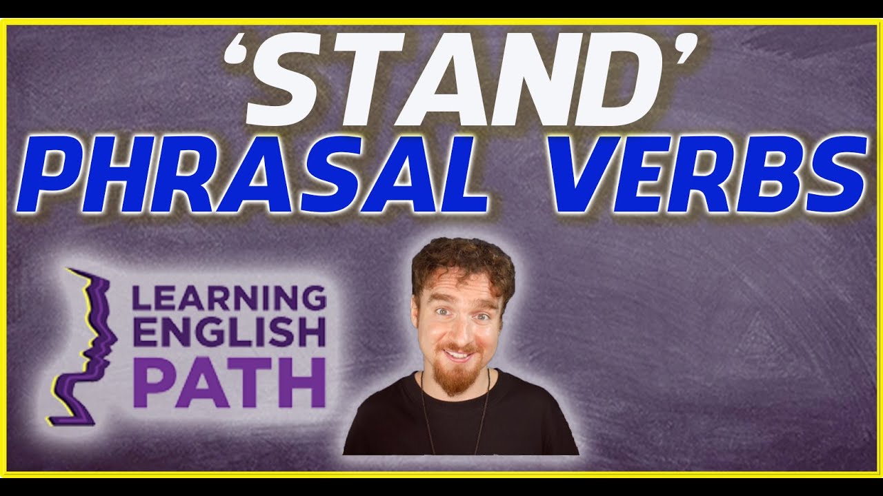 Phrasal Verbs with the Word 'Stand'