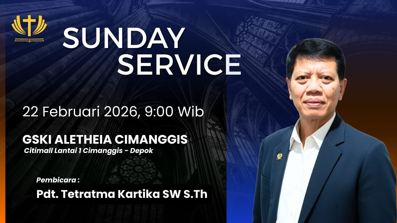 GSKI Aletheia Cimanggis | Pdt. Tetratma Kartika | Minggu, 22 Februari 2026