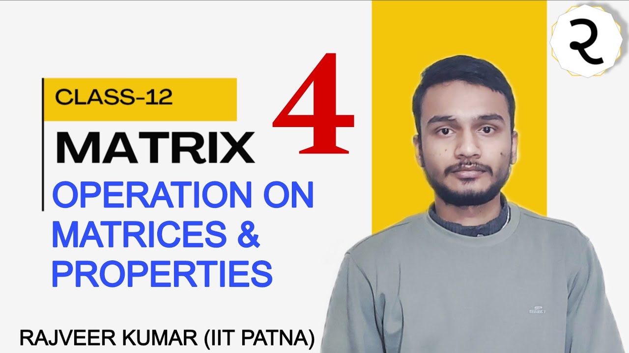 MATRIX | operation on matrices, properties of matrix addition, and scalar multiplication of a matrix