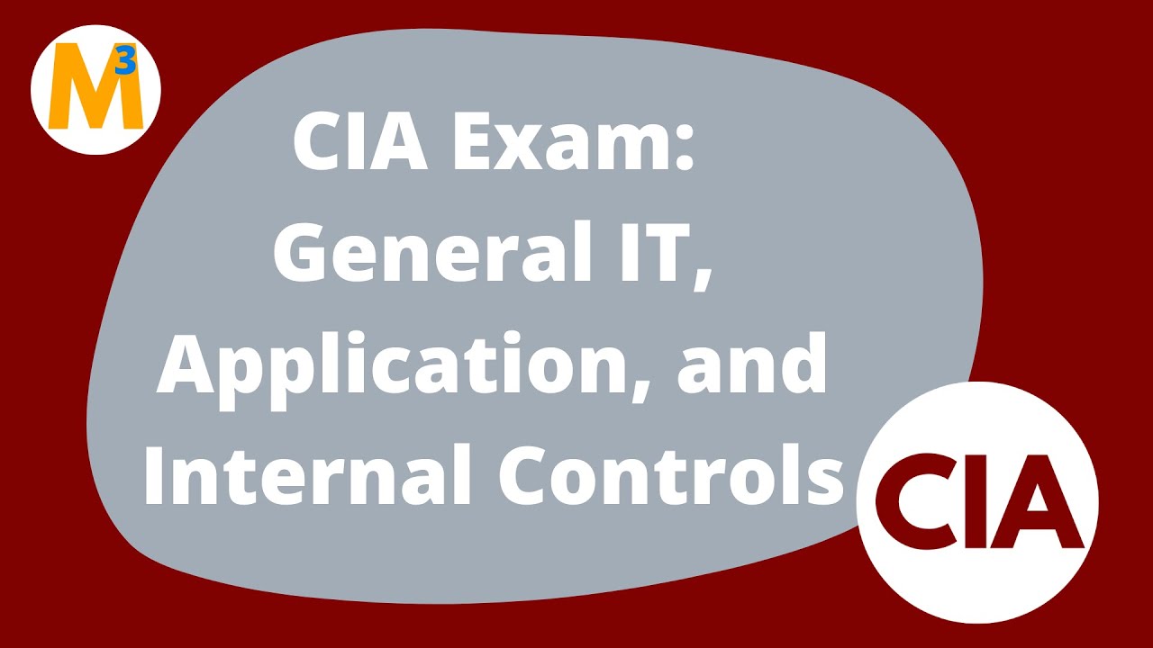 CIA Exam - IT general controls, application controls, and internal controls
