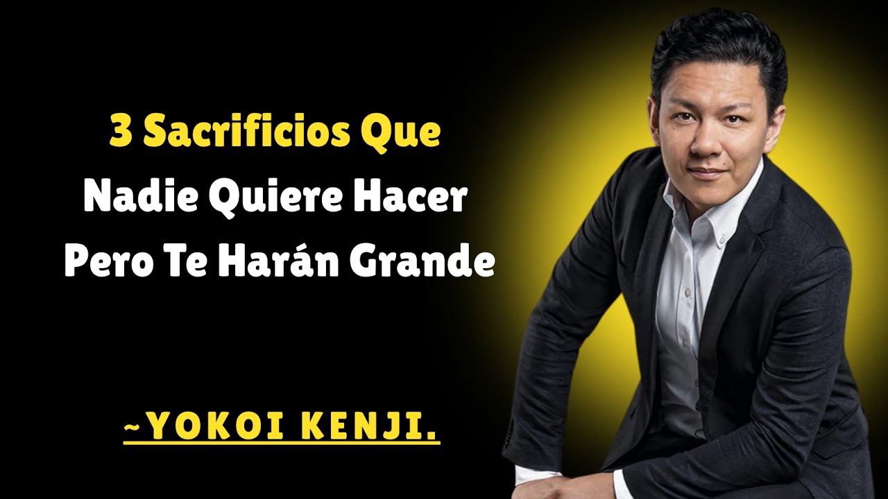 3 SACRIFICIOS Pequeños Que Te Harán GRANDE Pero Nadie Quiere Hacerlos Yokoi Kenji 💪
