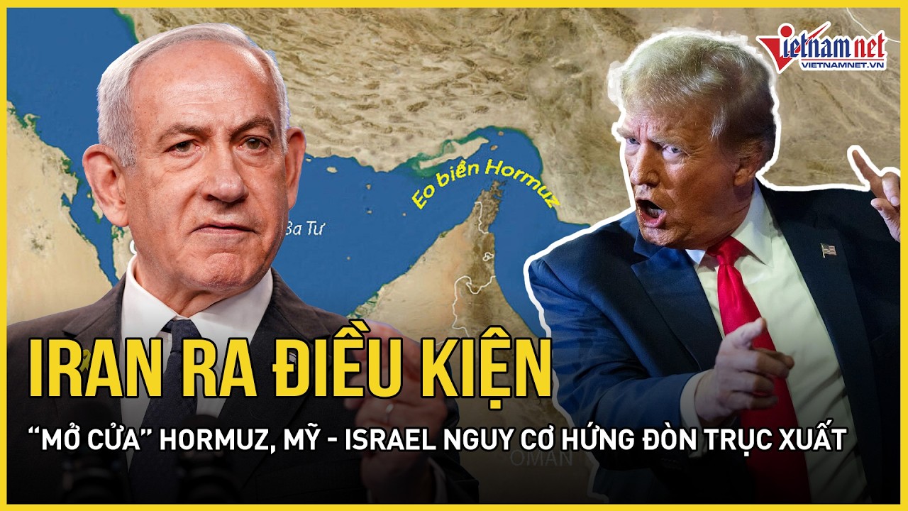 Iran ra điều kiện “mở cửa” Hormuz, Mỹ - Israel nguy cơ hứng đòn trục xuất, TT Putin đi nước cờ lớn