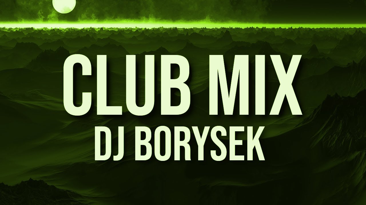 CLUB MIX 6 | NAJLEPSZA KLUBOWA MUZYKA | DJ BORYSEK