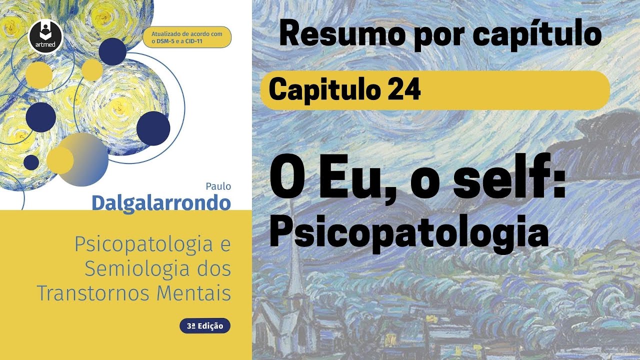 Capt 24 | O Eu, o self: psicopatologia | Resumo Dalgalarrondo