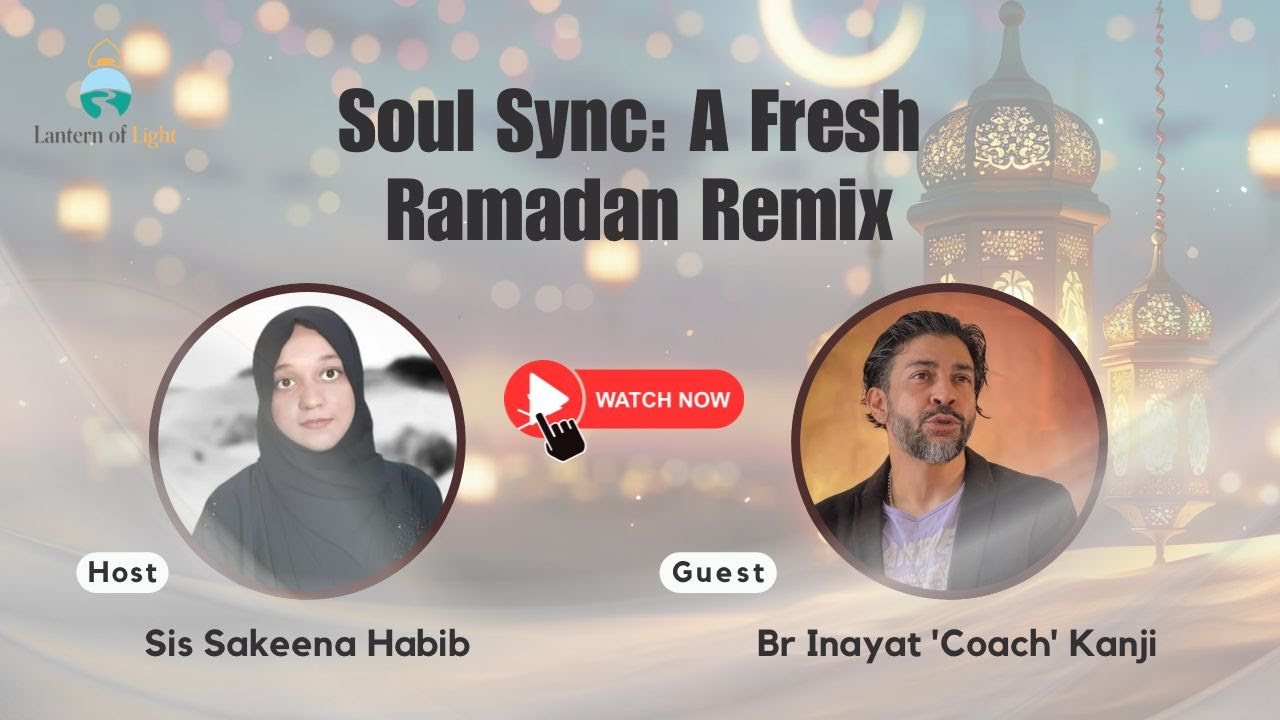 Soul Sync: A Fresh Ramadan Remix | Guest: Br Inayat 'Coach' Kanji