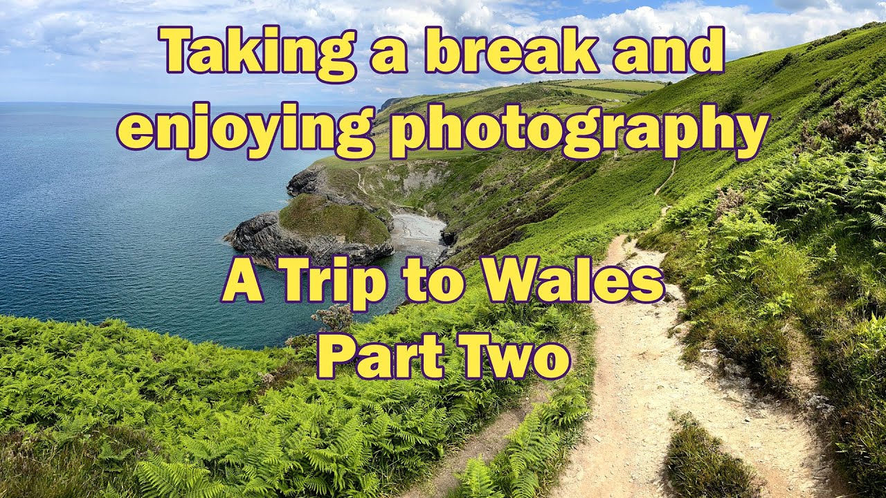 Take a break to revitalise your photographic creativity - A Trip to Wales Part Two