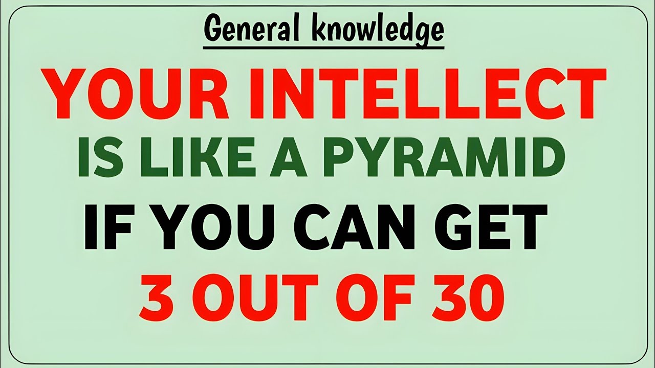 YOUR INTELLECT IS LIKE A PYRAMID IF YOU CAN GET 3 OUT OF 30 
