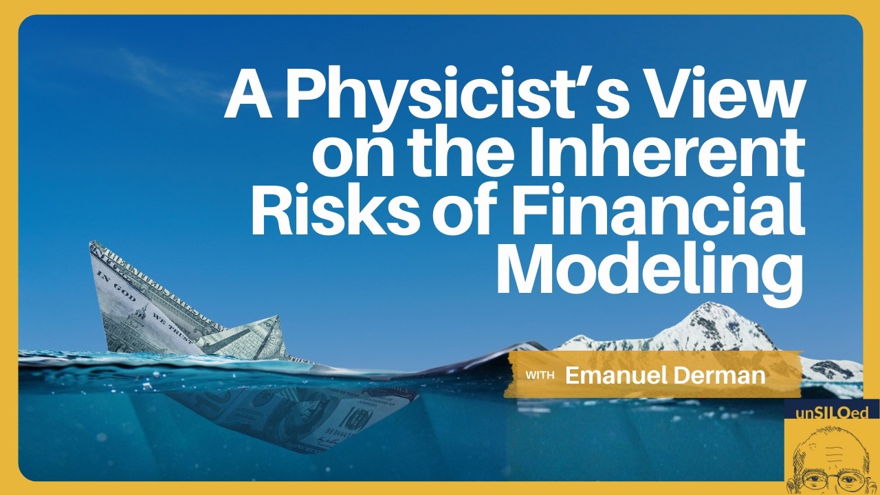 631. A Physicist’s View on the Inherent Risks of Financial Modeling with Emanuel Derman