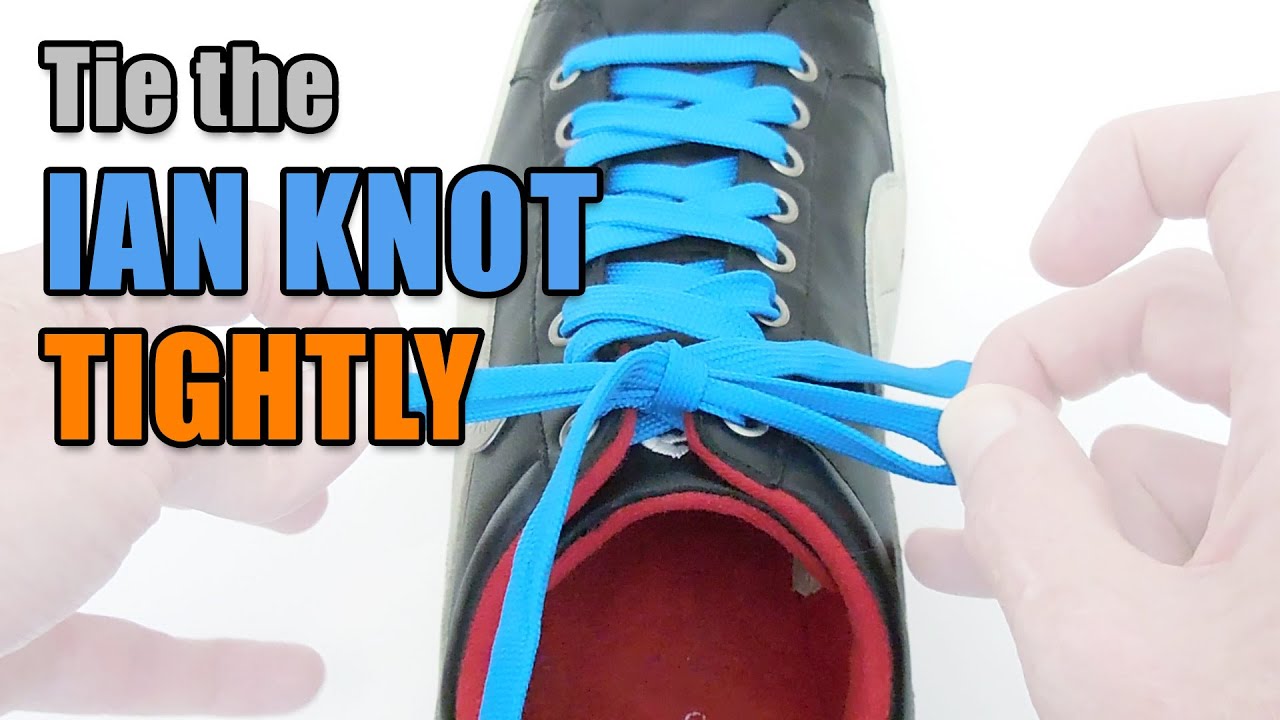 How to tie the &ldquo;Ian Knot&rdquo; tightly &ndash; Professor Shoelace
