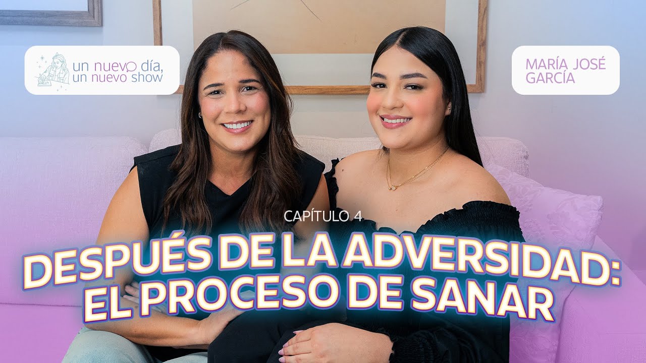 Cap4: Después de la adversidad: el proceso de sanar - María José García  Un Nuevo Día, Un Nuevo Show