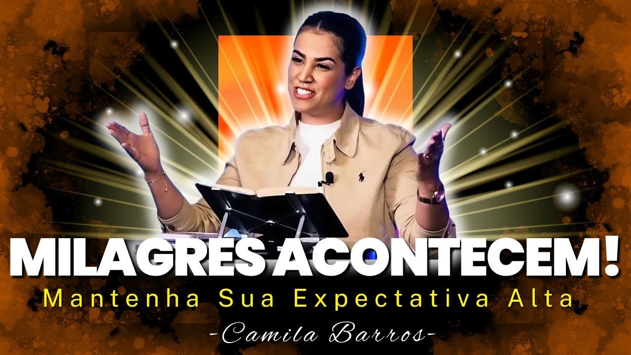 Não Temas! Descubra o Poder de Manter a Expectativa em Deus para Seus Milagres | Camila Barros