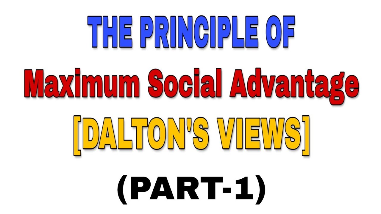The Principle of Maximum Social Advantage (DALTON'S VIEW AND ASSUMPTION) MSS | SYBCOM | Part-1