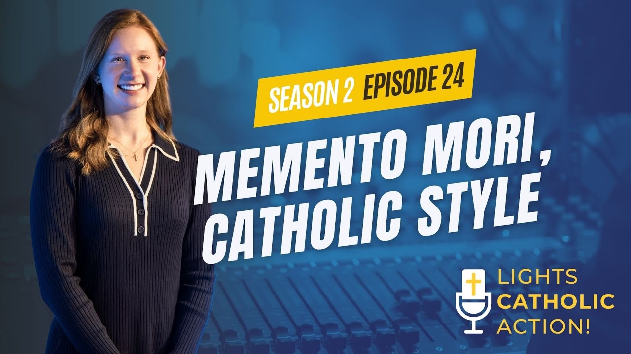 Lights, Catholic, Action! S2 Ep.24: Memento Mori, Catholic Style