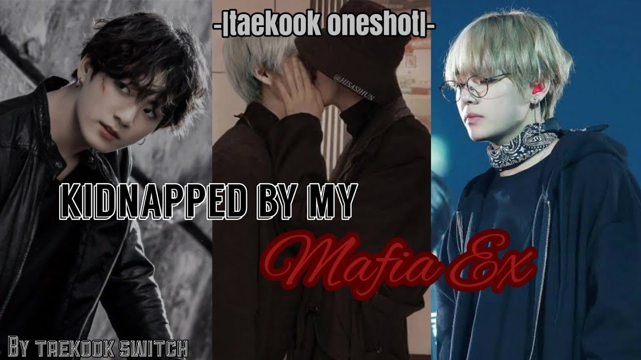 KIDNAPPED BY MY MAFIA EX•| Taekook/vkook oneshot|