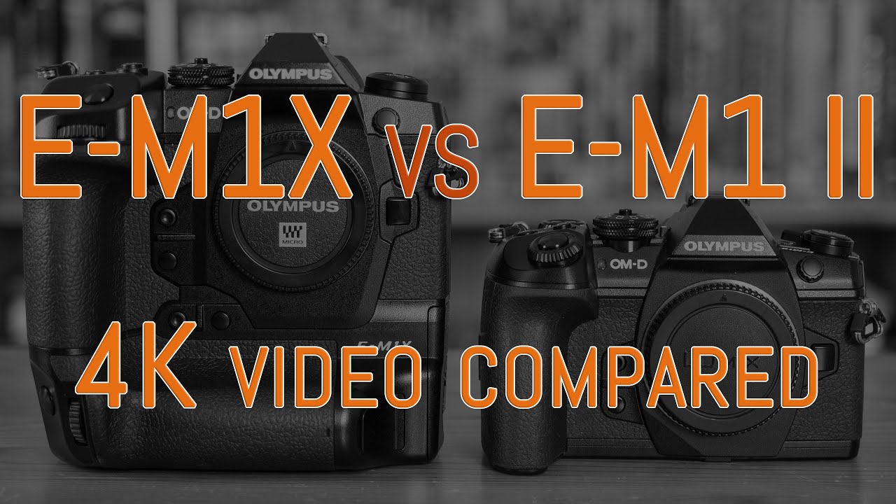Olympus OM-D E-M1X против E-M1 II — сравнение видео 4K (с комментариями)
