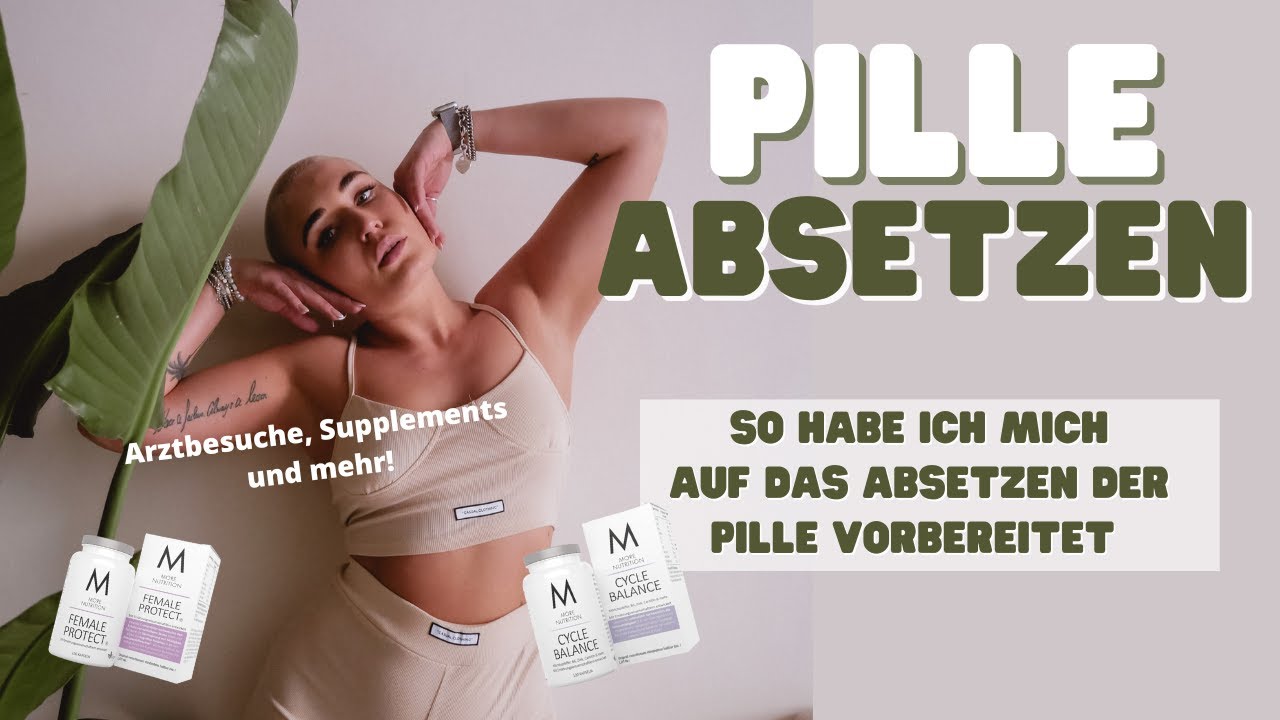 PILLE ABSETZEN 💚 Mein Vorbereitung auf das Absetzen der Pille - Arztbesuche, Supplements & Co.