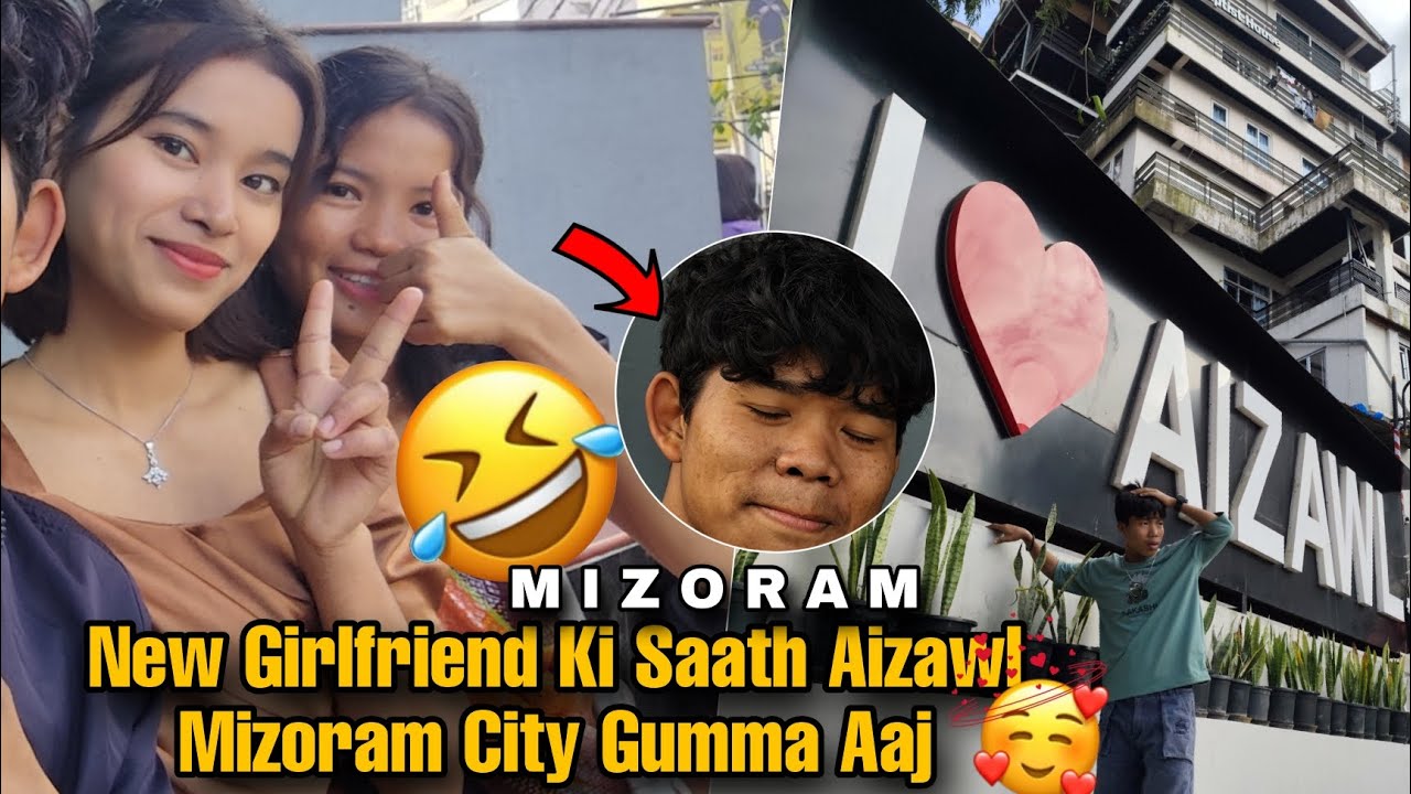 Phele Bhar New Girlfriend 💕 Ki Saath Mizoram Aizawl City Guma Hai 😅 Kabpy Acha Loga Milke