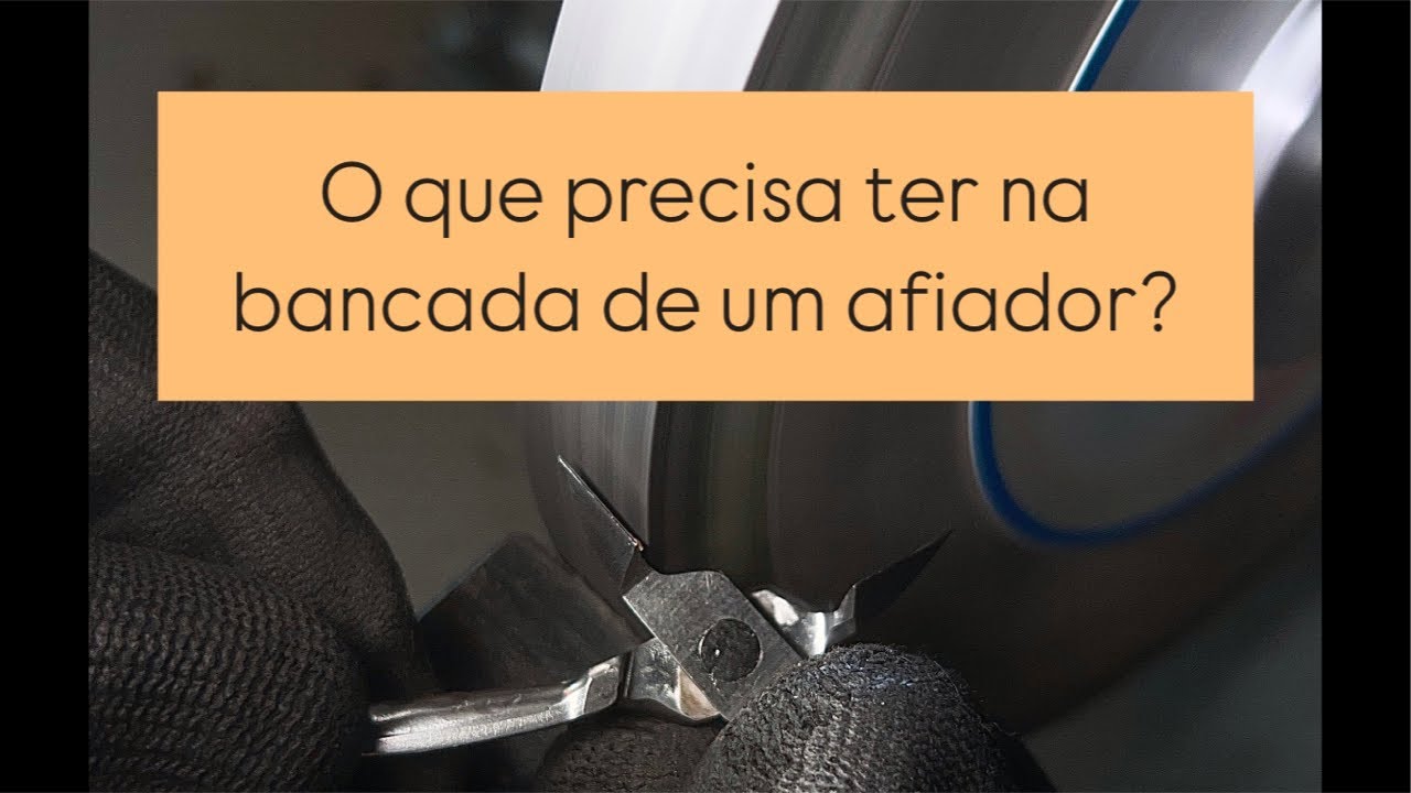 O que precisa ter em uma bancada de afiação ?