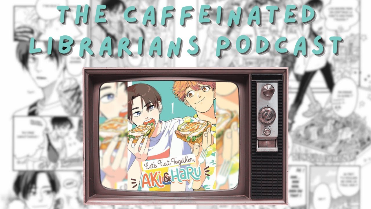 The Caffeinated Librarians - Let's Eat Together: Aki and Haru