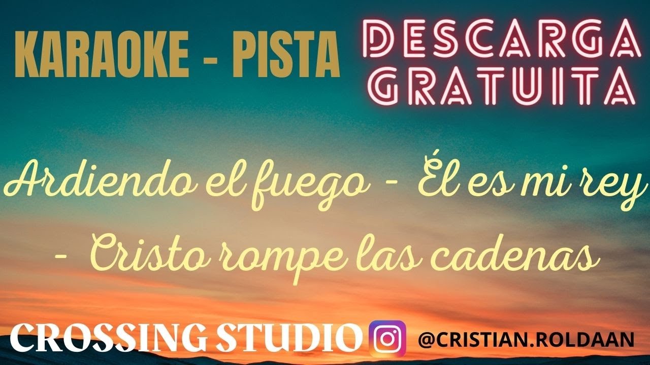 MEDLEY: ARDIENDO EL FUEGO, ÉL ES MI REY, CRISTO ROMPE LAS CADENAS - KARAOKE/PISTA  (Descarga gratis)