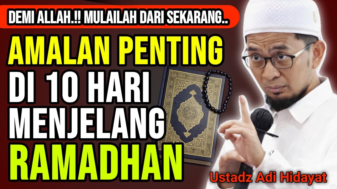 Jangan Tinggalkan Amalan Penting 10 Hari Menjelang Ramadhan | Ust adi hidayat