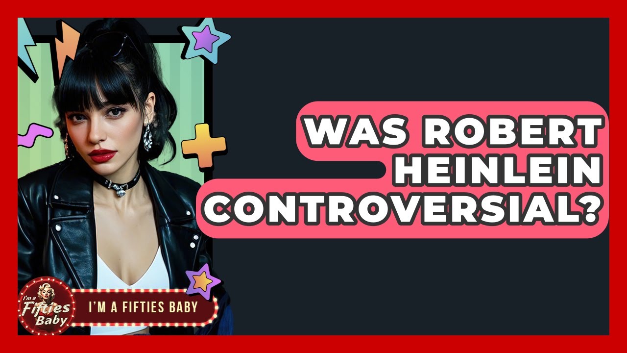 Was Robert Heinlein Controversial? - Im a 50s Baby