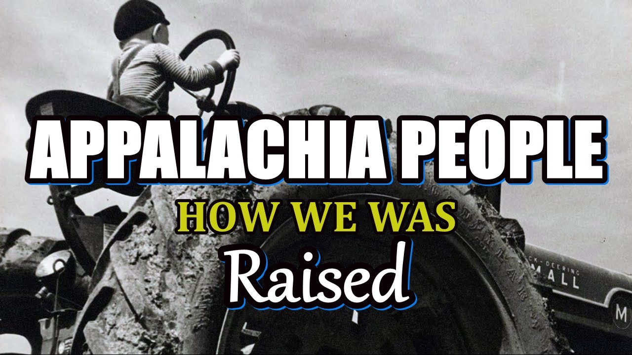 Appalachia People How we was Raised