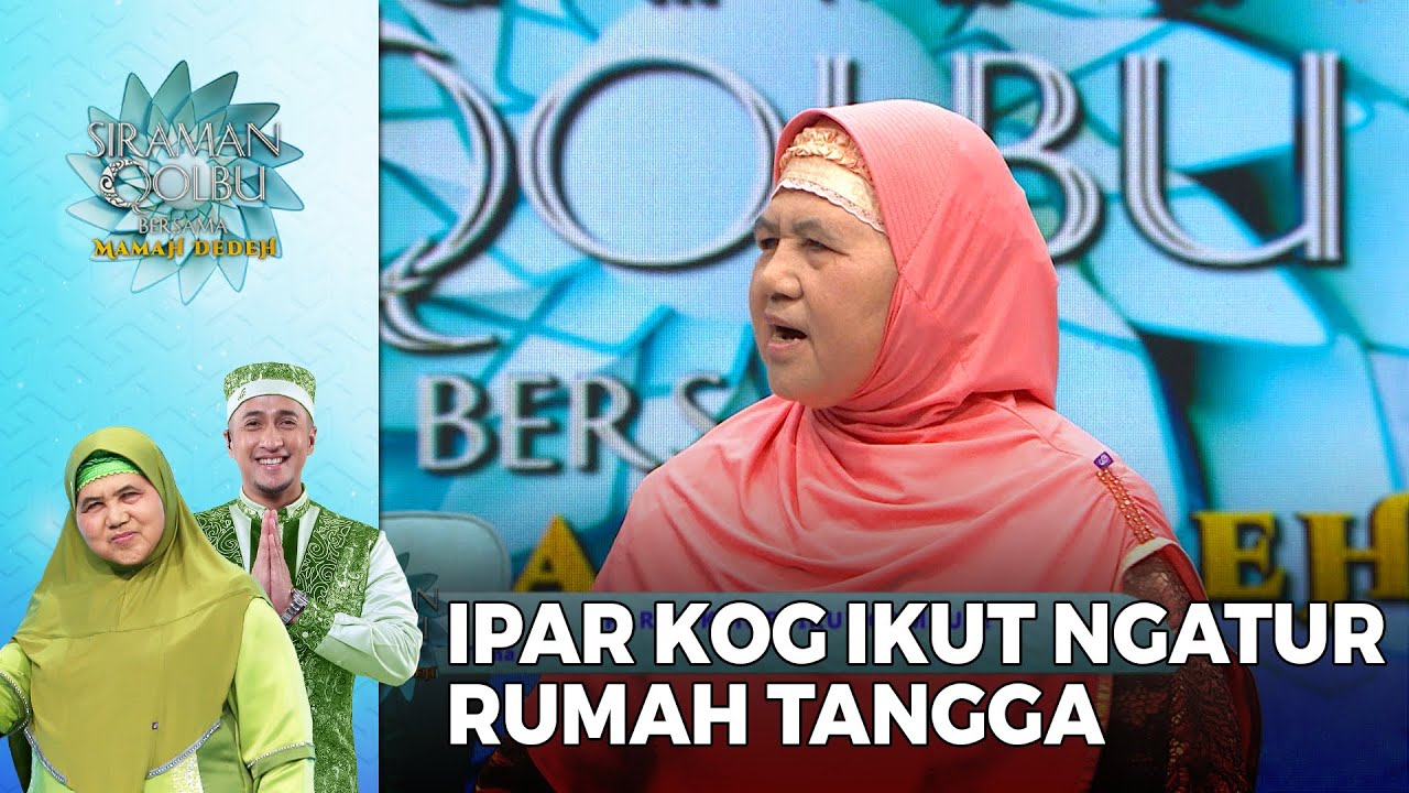 Ipar Hobi Ikut Campur Rumah Tanggaku - Siraman Qolbu Mamah Dedeh (Part 2)