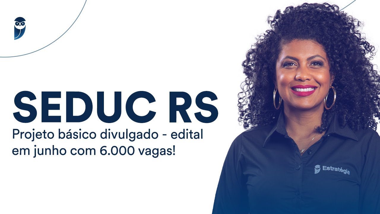 SEDUC RS: Projeto básico divulgado - Edital em junho com 6.000 vagas!