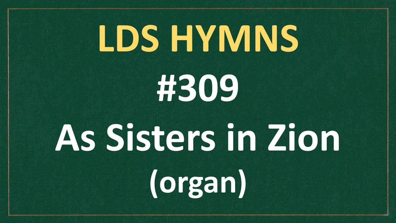 (#309) As Sisters in Zion (LDS Hymns - organ instrumental)