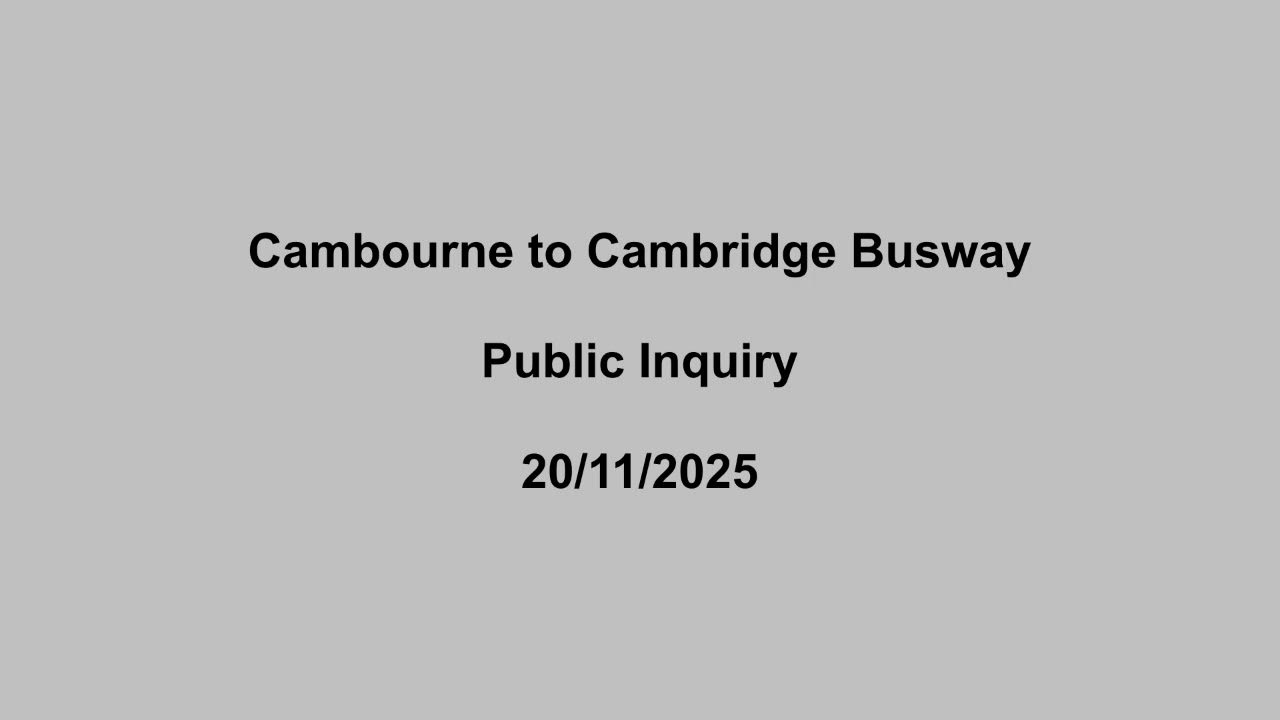 Cambourne to Cambridge busway public inquiry 20/11/25 (AM)
