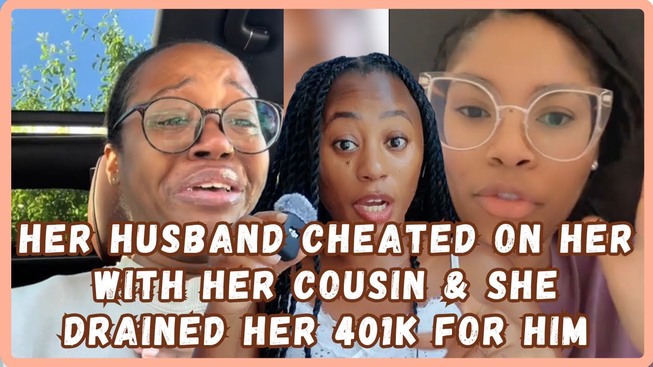 Her Husband Cheated On Her With Her Cousin And She Drained Her 401k For Him For Child Support-