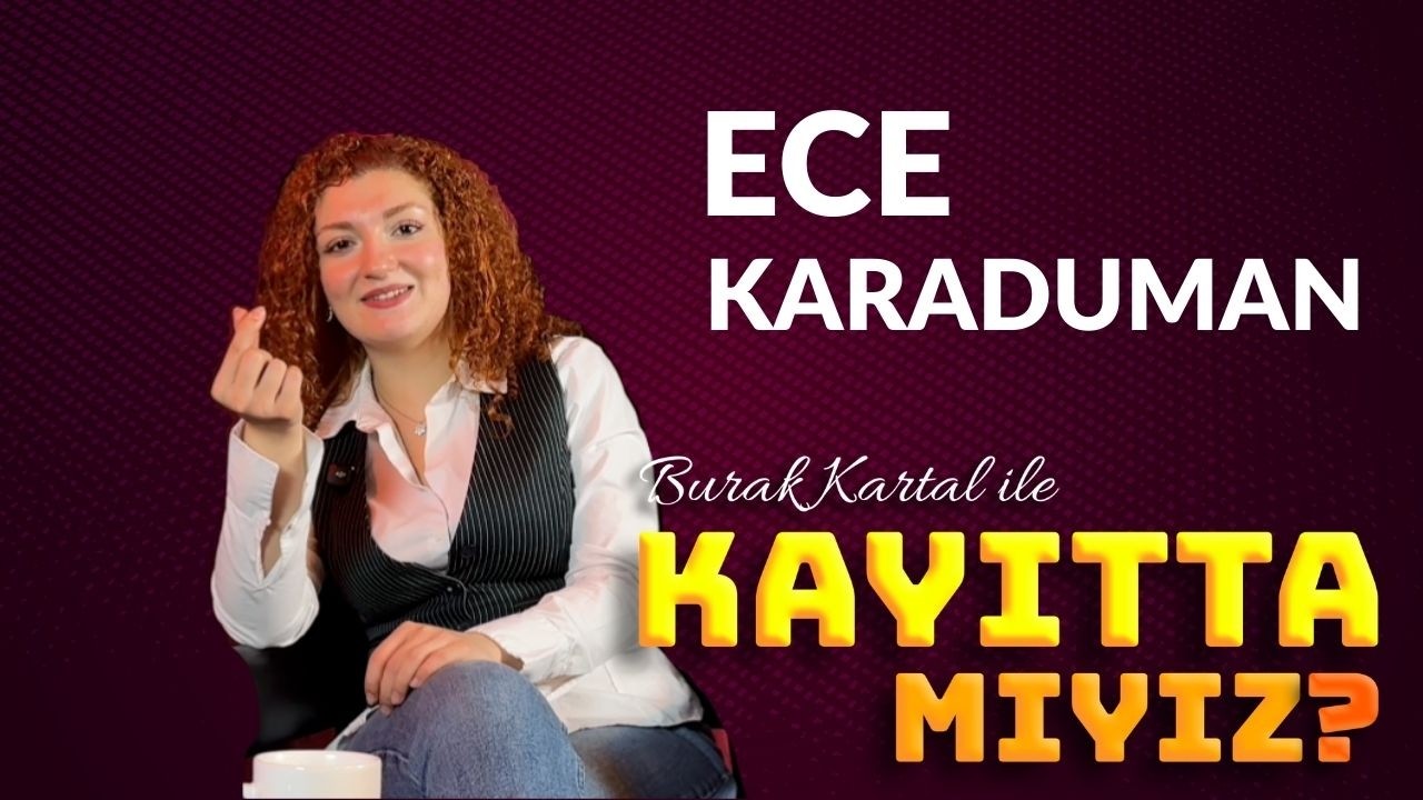 🎙️Burak Kartal ile Kayıtta mıyız? | S1B7 – Ece Karaduman