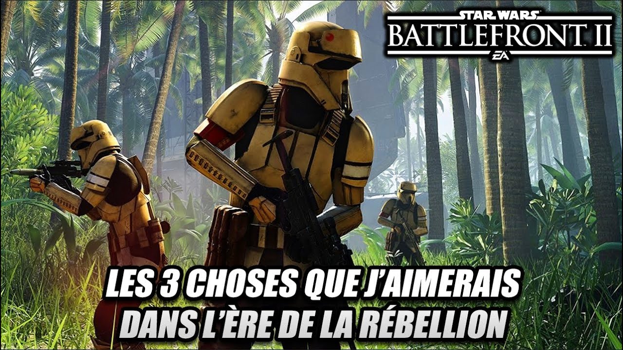 Star Wars Battlefront 2 - Les 3 choses que j'aimerai dans les MAJs ère de la Rébellion !