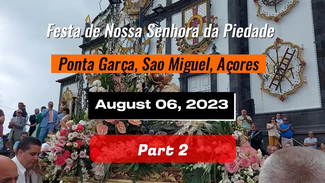 Festa de Nossa Senhora da Piedade - Ponta Garça (Procissão) - Sao Miguel, Azores - Part 2