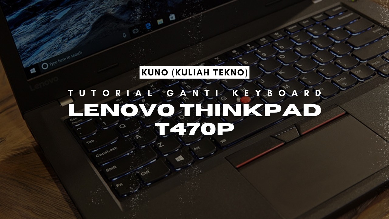 KUNO (Kuliah Tekno) - Tutorial Ganti Keyboard Lenovo Thinkpad T470P
